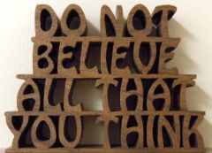 Do Not Believe All That You Think
