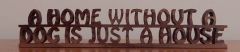 A Home Without A Dog Is Just A House