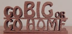 Go Big Or Go Home