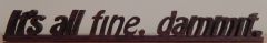 Its All fine dammit