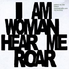 I am woman hear me roar