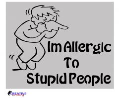 Im Allergic to Stupid People
