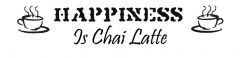 HAPPINESS is a Chai Latte