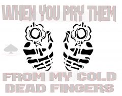 When You Pry them from my cold dead fingers
