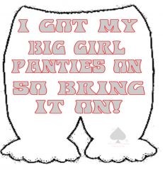 Big girl panties Are On