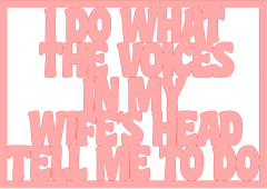 I_Do_What_The_Voices_In_My_Wifes_Head.png