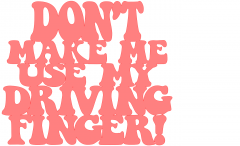 Dont_Make_Me_Use_My_Driving_Finger_PG.png